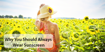 Why You Should Always Wear Sunscreen: 5 Tips to Protect Your Skin