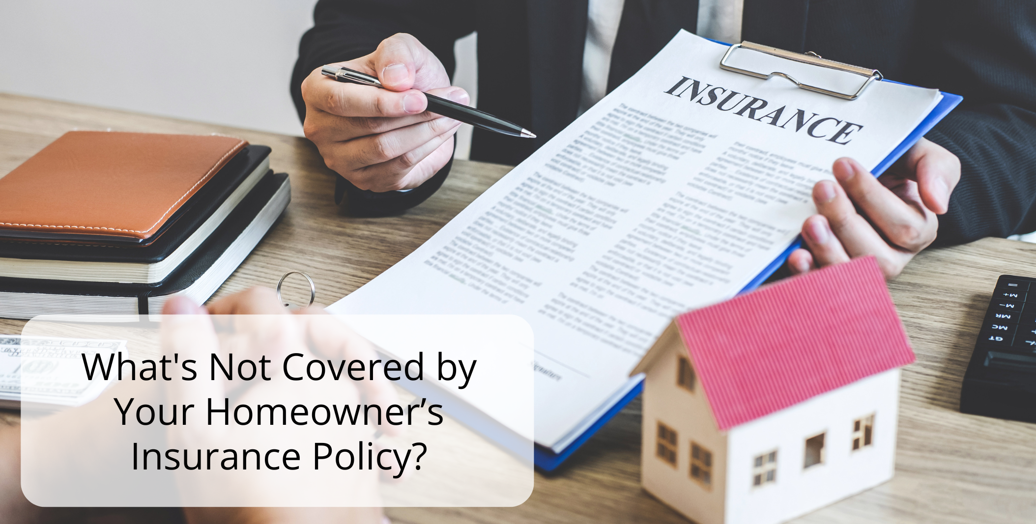 What’s Not Covered by Your Homeowner’s Insurance Policy?