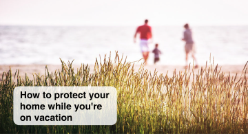 How to Protect Your Home While You’re on Vacation